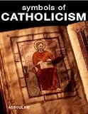 Symbols of Catholicism (2843231884) by Le Gall, Dom Robert Le Gall, Dom Robert: Symbols of Catholicism