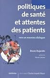 Dujardin, Bruno: Politiques De Sante Et Attentes Des Patients: Vers Un Dialogue Constructif