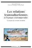 Marfaing, Laurence: Les Relations Transsahariennes a L'epoque Contemporaine: Un Espace En Constante Mutation