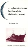 Eve, Prosper: Les Sept Dernieres Annees Du Regime Colonial a La Reunion: 1939-1946