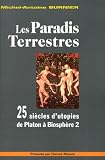 Burnier, Michel Antoine: Les Paradis Terrestres: 25 Siecles D'utopies De Platon a Biosphere 2
