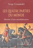 Gruzinski, Serge: Les Quatre Parties Du Monde: Histoire D'une Mondialisation Gruzinski, Serge: Les Quatre Parties Du Monde: Histoire D'une Mondialisation