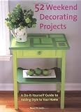 Nayar, Jean: 52 Weekend Decorating Projects : A Do-It-Yourself Guide to Adding Style to Your Home Nayar, Jean: 52 Weekend Decorating Projects : A Do-It-Yourself Guide to Adding Style to Your Home