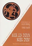 Gilles Dorival: Nier Les Dieux, Nier Dieu: Actes Du Colloque Organise Par Le Centre Paul-Albert Fevrier, UMR 6125, a La Maison Mediterraneenne Des Sciences De L'homme, Les 1er Et 2 Avril 1999