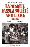 Rosemain, Jacqueline: La Musique Dans La Societe Antillaise: 1635-1902, Martinique, Guadeloupe