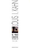 Kahn, Louis I.: Louis I. Kahn, Le Yale Center for British Art Kahn, Louis I.: Louis I. Kahn, Le Yale Center for British Art