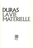 Duras, Marguerite: La Vie Materielle: Marguerite Duras Parle a Jerome Beaujour