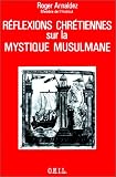 Arnaldez, Roger: Reflexions Chretiennes Sur Les Mystiques Musulmans