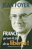 Foyer, Jean: France, Qu'ont-Ils Fait De Ta Liberte!: Il Faut Que Les Francais Soient Pour La France