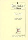 Abirached, Robert: La Decentralisation Theatrale Abirached, Robert: La Decentralisation Theatrale