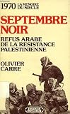 Carre, Olivier: Septembre Noir: Refus Arabe De La Resistance Palestinienne