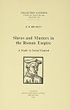 Bradley, K.R.: Slaves and Masters in the Roman Empire: A Study in Social Control