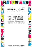 Roque, Georges: Art Et Science De La Couleur: Chevreul Et Les Peintres De Delacroix a L'abstraction Roque, Georges: Art Et Science De La Couleur: Chevreul Et Les Peintres De Delacroix a L'abstraction