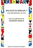 Roque, Georges: Majeur Ou Mineur: Les Hierarchies En Art Roque, Georges: Majeur Ou Mineur: Les Hierarchies En Art