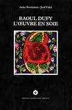 Dufy, Raoul: Raoul Dufy, L'uvre En Soie: Logique D'un uvre Ornemental Industriel