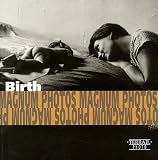 Magnum Photos: Birth/Naitre/Die Geburt: Photographs of Magnum Photos/Photographies De Magnum Photos/Fotografien Von Magnum Photos Magnum Photos: Birth/Naitre/Die Geburt: Photographs of Magnum Photos/Photographies De Magnum Photos/Fotografien Von Magnum Photos