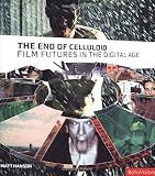 Hanson, Matt: The End of Celluloid: Film Futures in the Digital Age Hanson, Matt: The End of Celluloid: Film Futures in the Digital Age