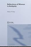 Foley, Helene P.: Reflections Of Women In Antiquity