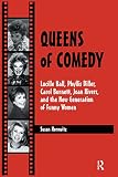 Horowitz, Susan: The Queens of Comedy : Lucille Ball, Phyllis Diller, Carol Burnett, Joan Rivers and the New Generation