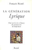 Ricard, Francois: La Generation Lyrique: Essai sur la Vie and l'Oeuvre des Premiers-Nes du Baby-Boom Ricard, Francois: La Generation Lyrique: Essai sur la Vie and l'Oeuvre des Premiers-Nes du Baby-Boom
