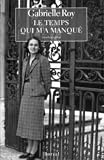 Roy, Gabrielle: Le Temps Qui M'a Manque: Suite Inedite De La Detresse Et L'enchantement Roy, Gabrielle: Le Temps Qui M'a Manque: Suite Inedite De La Detresse Et L'enchantement