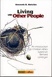 Living with Other People: An Introduction to Christian Ethics Based on Bernard Lonergan (2890887553) by Melchin, Kenneth R. Melchin, Kenneth R.: Living with Other People: An Introduction to Christian Ethics Based on Bernard Lonergan