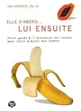 Kerner, Ian: Lui Ensuite: Petit Guide à L'intention des Femmes Pour Faire Plaisir Aux Hommes Kerner, Ian: Lui Ensuite: Petit Guide à L'intention des Femmes Pour Faire Plaisir Aux Hommes