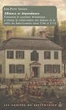 Jean-Pierre Sawaya: Alliance Et Dependance: Comment La Couronne Britannique a Obtenu La Collaboration Des Indiens De La Vallee De Saint-Laurent Entre 1760 Et 1774