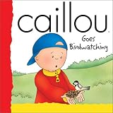Allen, Francine: Caillou Goes Birdwatching