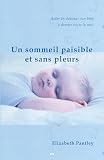 Pantley, Elizabeth: Un Sommeil Paisible et Sans Pleurs: Techniques en Douceur Pour Aider Votre B&eacute;b&eacute; &agrave; Dormir Toute la Nuit
