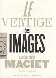 Coignard, Jerome: Le Vertige Des Images: La Collection Maciet