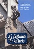 Barozzi, Jacques: Le Bestiaire De Paris: a La Decouverte De L'art Animalier Dans Les Rues De La Capitale Barozzi, Jacques: Le Bestiaire De Paris: a La Decouverte De L'art Animalier Dans Les Rues De La Capitale