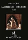 Inventaire general des monuments et des richesses artistiques de la France: Clery-Saint-Andre, La Collegiale Notre-Dame, Loiret / Textes, Philippe Araguas ; Photographies, Robert Malnoury, Mariusz Hermanowicz