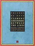 De Duve, Thierry: Clement Greenberg Between the Lines: Including a Previously Unpublished Debate With Clement Greenberg De Duve, Thierry: Clement Greenberg Between the Lines: Including a Previously Unpublished Debate With Clement Greenberg