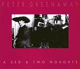 Greenaway, Peter: Peter Greenaway: A Zed & Two Noughts Greenaway, Peter: Peter Greenaway: A Zed & Two Noughts