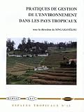 Comite national francais de geographie: Pratiques De Gestion De L'environnement Dans Les Pays Tropicaux: VIe Journees De Geographie Tropicale Du Comite National De Geographie, Commission Espaces Tropicaux Et Leur Developpement, Talence 6-8 Septembre 1995