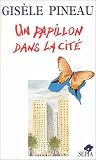 Pineau, Gisele: Un Papillon Dans LA Cite