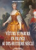 Vrignaud, Gilberte: Veture Et Parure En France Au Dix-Huitieme Siecle