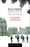 Durandin, Catherine: Bucarest: Memoires Et Promenades Durandin, Catherine: Bucarest: Memoires Et Promenades