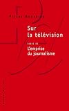 Bourdieu, Pierre: Sur La Television: Suivi De L'emprise Du Journalisme Bourdieu, Pierre: Sur La Television: Suivi De L'emprise Du Journalisme