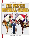 Jouineau, Andre: Officers and Soldiers of the French Imperial Guard 1804-1815: The Cavalry