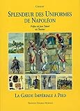 Charmy: Splendeur Des Uniformes De Napoleon: LA Guard Imperial a Pied