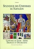 Charmy: Costumes Du Sacre-armes Drapeaux Et Decorations: Splendeur des Uniformes de Napoleon