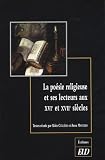 Centre de recherches Jacques-Petit (Litterature francaise des XIXe et XXe siecles): La Poesie Religieuse Et Ses Lecteurs Aux XVIe Et XVIIe Siecles Centre de recherches Jacques-Petit (Litterature francaise des XIXe et XXe siecles): La Poesie Religieuse Et Ses Lecteurs Aux XVIe Et XVIIe Siecles