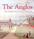 Blair, Louisa: The Anglos: The Hidden Face of Quebec City