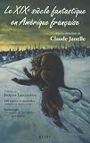 Janelle, Claude: Le XIXe Siecle Fantastique En Amerique Francaise Janelle, Claude: Le XIXe Siecle Fantastique En Amerique Francaise