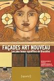 Oreye, Patricia D': Facades Art Nouveau: Les plus Beaux Sgraffites De Bruxelles Oreye, Patricia D': Facades Art Nouveau: Les plus Beaux Sgraffites De Bruxelles