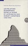 Etemad, Bouda: Les Relations economiques Entre La Suisse Et L'Afrique Du Sud Durant L'Apartheid: 1945-1990 Etemad, Bouda: Les Relations economiques Entre La Suisse Et L'Afrique Du Sud Durant L'Apartheid: 1945-1990