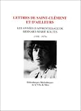 Koltes, Bernard-Marie: Lettres De Saint-Clement Et D'ailleurs: Les Annees D'apprentissage De Bernard-Marie Koltes (1958-1976) Koltes, Bernard-Marie: Lettres De Saint-Clement Et D'ailleurs: Les Annees D'apprentissage De Bernard-Marie Koltes (1958-1976)