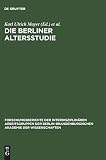 Baltes, Paul B.: Die Berliner Altersstudie: Ein Projekt Der Berlin-Brandenburgischen Akademie Der Wissenschaften